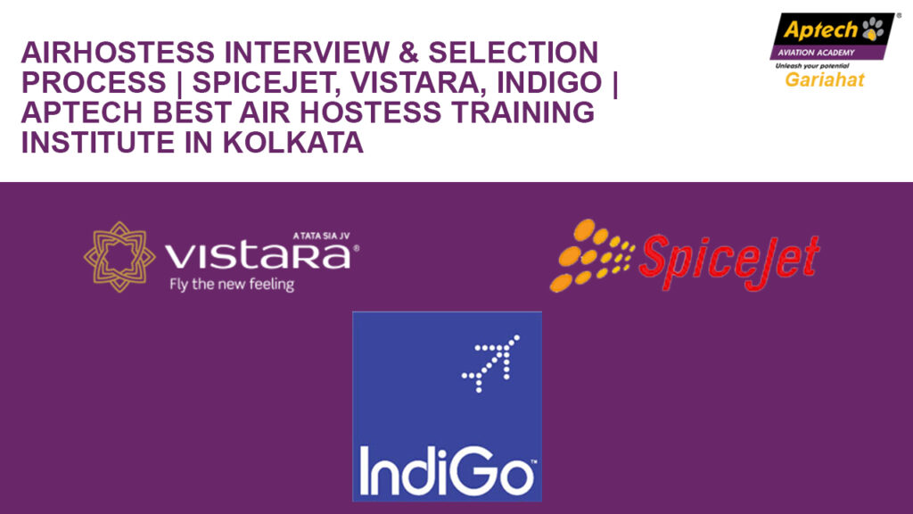 Airhostess Interview & Selection process | Spicejet, Vistara, Indigo | Aptech Best Air hostess training institute in Kolkata
