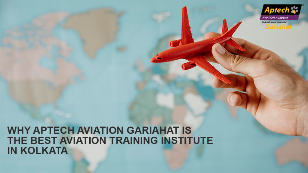 Why Aptech Aviation Gariahat is the Best Aviation Training Institute in Kolkata