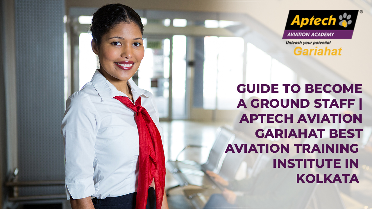 Guide to become a ground staff | Aptech Aviation Gariahat Best aviation ...