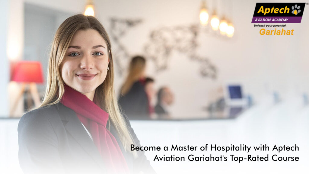 Become a Master of Hospitality with Aptech Aviation Gariahat’s Top-Rated Course